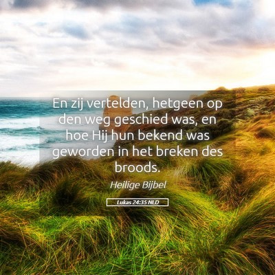 Picture 05 - Lukas 24:35 NLD - En zij vertelden, hetgeen op den weg geschied - Bible Verse Picture
