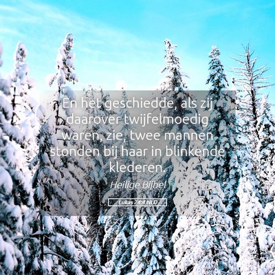 Picture 05 - Lukas 24:4 NLD - En het geschiedde, als zij daarover twijfelmoedig - Bible Verse Picture