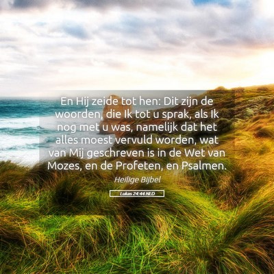 Picture 05 - Lukas 24:44 NLD - En Hij zeide tot hen: Dit zijn de woorden, die Ik - Bible Verse Picture