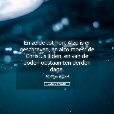 Picture 05 - Lukas 24:46 NLD - En zeide tot hen: Alzo is er geschreven, en alzo - Bible Verse Picture