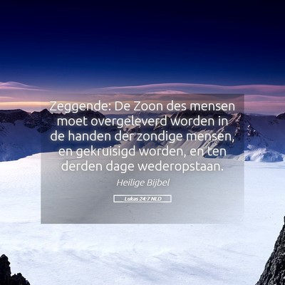 Picture 05 - Lukas 24:7 NLD - Zeggende: De Zoon des mensen moet overgeleverd - Bible Verse Picture