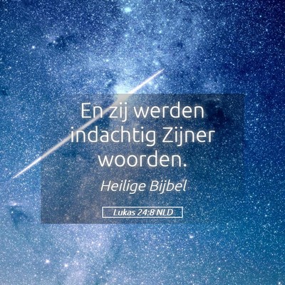 Picture 05 - Lukas 24:8 NLD - En zij werden indachtig Zijner - Bible Verse Picture