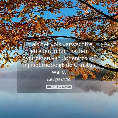 Picture 05 - Lukas 3:15 NLD - En als het volk verwachtte, en allen in hun - Bible Verse Picture