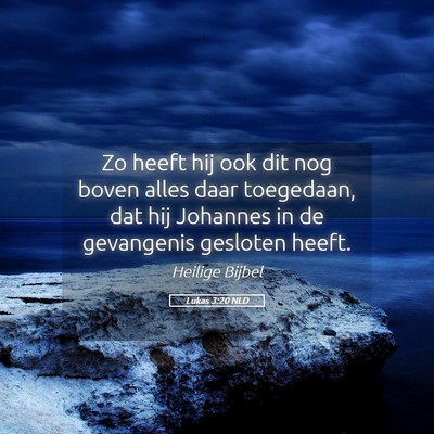 Picture 05 - Lukas 3:20 NLD - Zo heeft hij ook dit nog boven alles daar - Bible Verse Picture