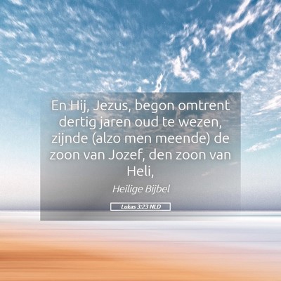 Picture 05 - Lukas 3:23 NLD - En Hij, Jezus, begon omtrent dertig jaren oud te - Bible Verse Picture