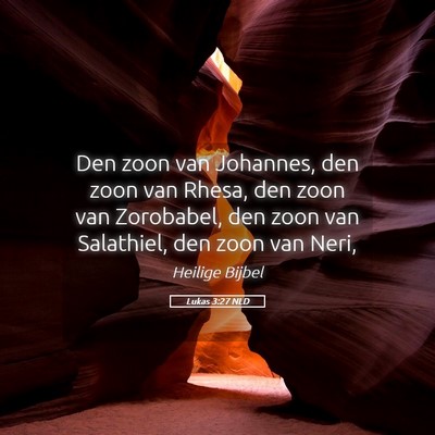 Picture 05 - Lukas 3:27 NLD - Den zoon van Johannes, den zoon van Rhesa, den - Bible Verse Picture