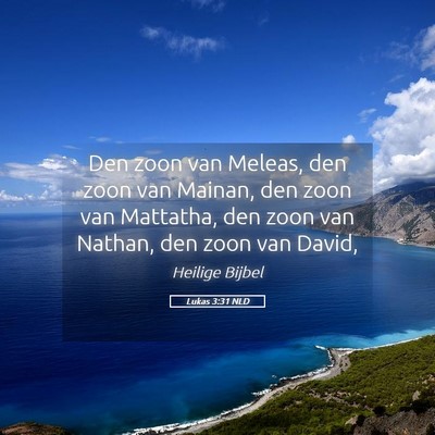 Picture 05 - Lukas 3:31 NLD - Den zoon van Meleas, den zoon van Mainan, den - Bible Verse Picture