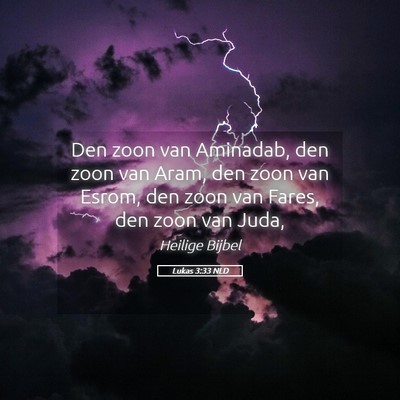 Picture 05 - Lukas 3:33 NLD - Den zoon van Aminadab, den zoon van Aram, den - Bible Verse Picture