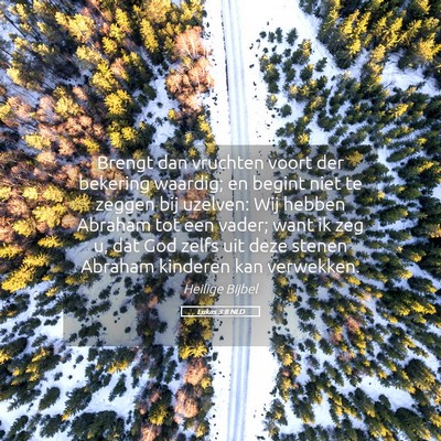 Picture 05 - Lukas 3:8 NLD - Brengt dan vruchten voort der bekering waardig; - Bible Verse Picture