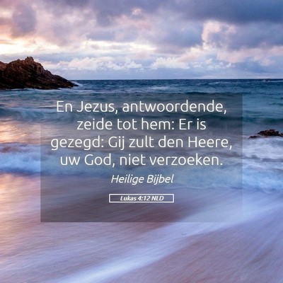 Picture 05 - Lukas 4:12 NLD - En Jezus, antwoordende, zeide tot hem: Er is - Bible Verse Picture