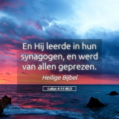 Picture 05 - Lukas 4:15 NLD - En Hij leerde in hun synagogen, en werd van allen - Bible Verse Picture