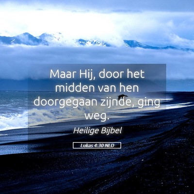 Picture 05 - Lukas 4:30 NLD - Maar Hij, door het midden van hen doorgegaan - Bible Verse Picture