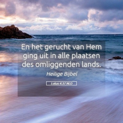 Picture 05 - Lukas 4:37 NLD - En het gerucht van Hem ging uit in alle plaatsen - Bible Verse Picture