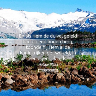 Picture 05 - Lukas 4:5 NLD - En als Hem de duivel geleid had op een hogen - Bible Verse Picture