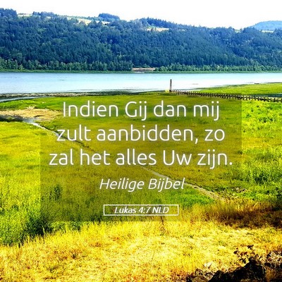 Picture 05 - Lukas 4:7 NLD - Indien Gij dan mij zult aanbidden, zo zal het - Bible Verse Picture