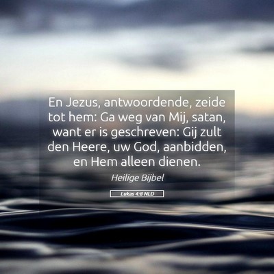 Picture 05 - Lukas 4:8 NLD - En Jezus, antwoordende, zeide tot hem: Ga weg van - Bible Verse Picture