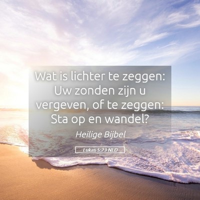 Picture 05 - Lukas 5:23 NLD - Wat is lichter te zeggen: Uw zonden zijn u - Bible Verse Picture