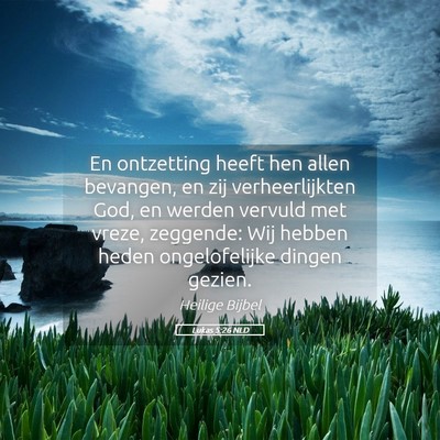 Picture 05 - Lukas 5:26 NLD - En ontzetting heeft hen allen bevangen, en zij - Bible Verse Picture