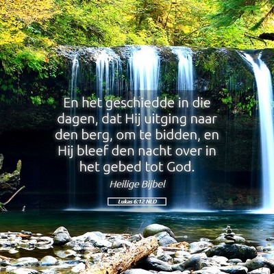 Picture 05 - Lukas 6:12 NLD - En het geschiedde in die dagen, dat Hij uitging - Bible Verse Picture