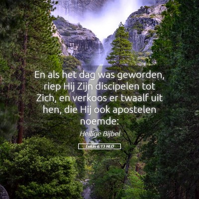 Picture 05 - Lukas 6:13 NLD - En als het dag was geworden, riep Hij Zijn - Bible Verse Picture