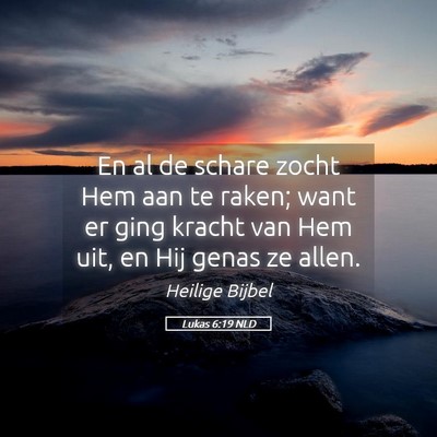Picture 05 - Lukas 6:19 NLD - En al de schare zocht Hem aan te raken; want er - Bible Verse Picture