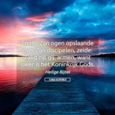 Picture 05 - Lukas 6:20 NLD - En Hij, Zijn ogen opslaande over Zijn discipelen, - Bible Verse Picture