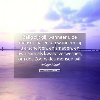 Picture 05 - Lukas 6:22 NLD - Zalig zijt gij, wanneer u de mensen haten, en - Bible Verse Picture