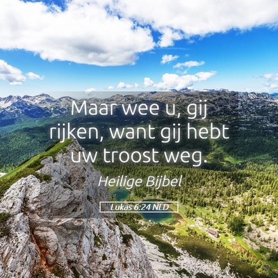 Picture 05 - Lukas 6:24 NLD - Maar wee u, gij rijken, want gij hebt uw troost - Bible Verse Picture