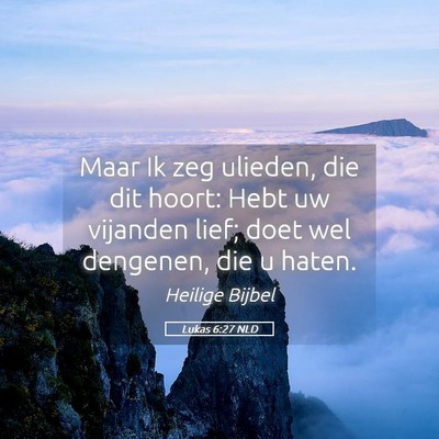 Picture 05 - Lukas 6:27 NLD - Maar Ik zeg ulieden, die dit hoort: Hebt uw - Bible Verse Picture