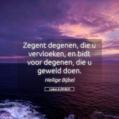 Picture 05 - Lukas 6:28 NLD - Zegent degenen, die u vervloeken, en bidt voor - Bible Verse Picture