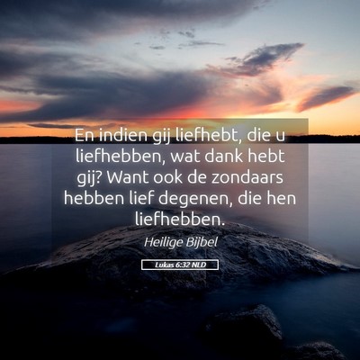 Picture 05 - Lukas 6:32 NLD - En indien gij liefhebt, die u liefhebben, wat - Bible Verse Picture