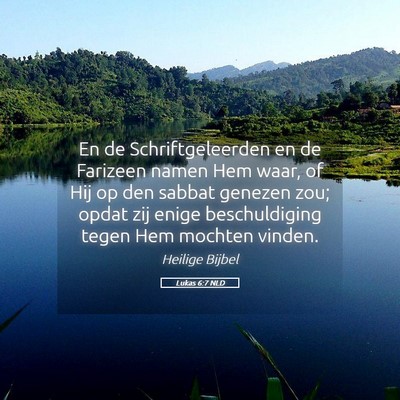 Picture 05 - Lukas 6:7 NLD - En de Schriftgeleerden en de Farizeen namen Hem - Bible Verse Picture