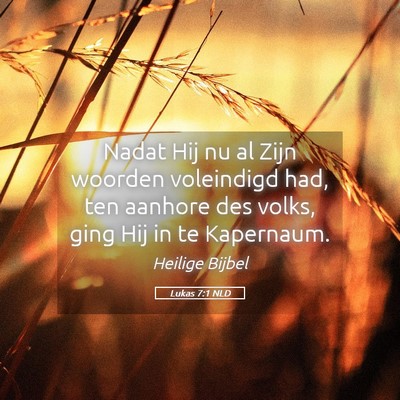 Picture 05 - Lukas 7:1 NLD - Nadat Hij nu al Zijn woorden voleindigd had, ten - Bible Verse Picture