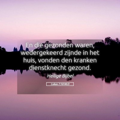 Picture 05 - Lukas 7:10 NLD - En die gezonden waren, wedergekeerd zijnde in het - Bible Verse Picture