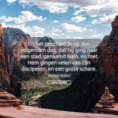 Picture 05 - Lukas 7:11 NLD - En het geschiedde op den volgenden dag, dat Hij - Bible Verse Picture