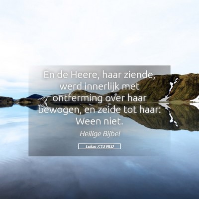 Picture 05 - Lukas 7:13 NLD - En de Heere, haar ziende, werd innerlijk met - Bible Verse Picture