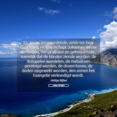 Picture 05 - Lukas 7:22 NLD - En Jezus, antwoordende, zeide tot hen: Gaat heen, - Bible Verse Picture