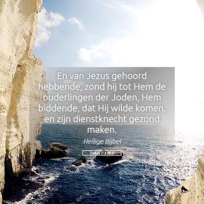 Picture 05 - Lukas 7:3 NLD - En van Jezus gehoord hebbende, zond hij tot Hem - Bible Verse Picture