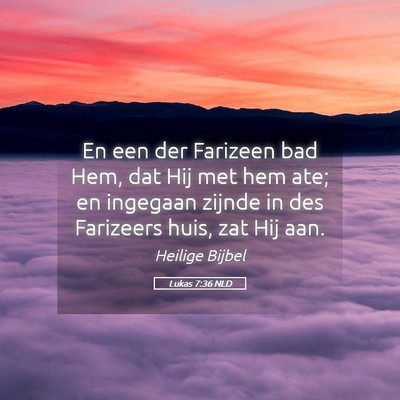 Picture 05 - Lukas 7:36 NLD - En een der Farizeen bad Hem, dat Hij met hem ate; - Bible Verse Picture