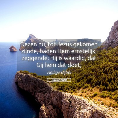 Picture 05 - Lukas 7:4 NLD - Dezen nu, tot Jezus gekomen zijnde, baden Hem - Bible Verse Picture