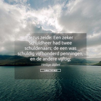 Picture 05 - Lukas 7:41 NLD - Jezus zeide: Een zeker schuldheer had twee - Bible Verse Picture