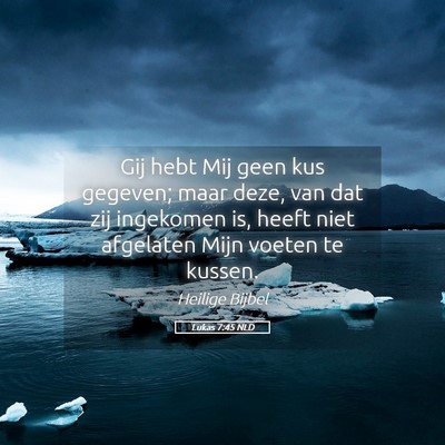 Picture 05 - Lukas 7:45 NLD - Gij hebt Mij geen kus gegeven; maar deze, van dat - Bible Verse Picture