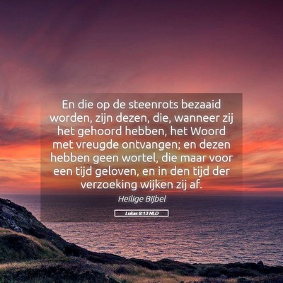 Picture 05 - Lukas 8:13 NLD - En die op de steenrots bezaaid worden, zijn - Bible Verse Picture