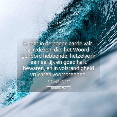 Picture 05 - Lukas 8:15 NLD - En dat in de goede aarde valt, zijn dezen, die, - Bible Verse Picture