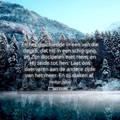 Picture 05 - Lukas 8:22 NLD - En het geschiedde in een van die dagen, dat Hij - Bible Verse Picture