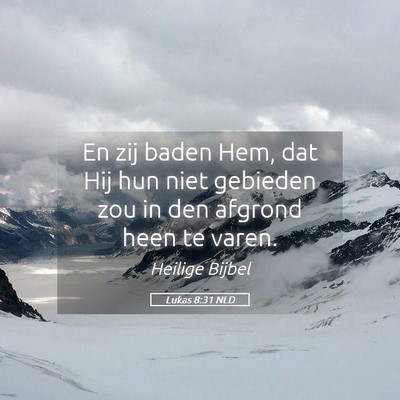 Picture 05 - Lukas 8:31 NLD - En zij baden Hem, dat Hij hun niet gebieden zou - Bible Verse Picture