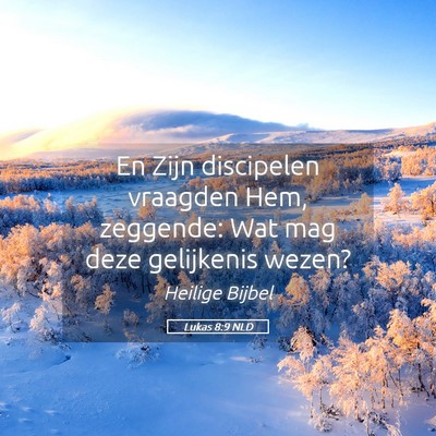 Picture 05 - Lukas 8:9 NLD - En Zijn discipelen vraagden Hem, zeggende: Wat - Bible Verse Picture
