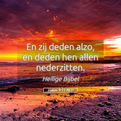 Picture 05 - Lukas 9:15 NLD - En zij deden alzo, en deden hen allen - Bible Verse Picture
