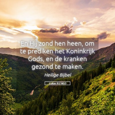Picture 05 - Lukas 9:2 NLD - En Hij zond hen heen, om te prediken het - Bible Verse Picture
