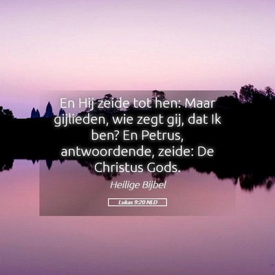 Picture 05 - Lukas 9:20 NLD - En Hij zeide tot hen: Maar gijlieden, wie zegt - Bible Verse Picture